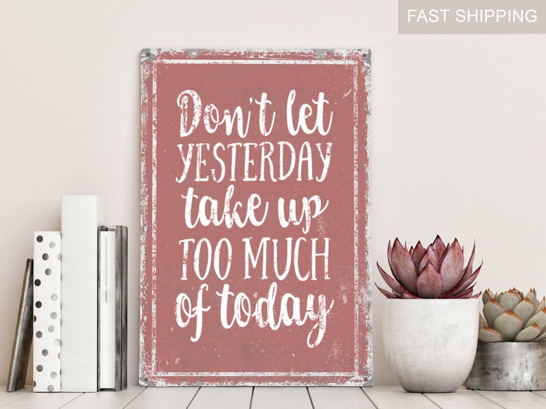 don't let yesterday take up too much of today, inspirational quote, motivational sign, encouraging sign, cute quotes, cute sayings, vintage image 3