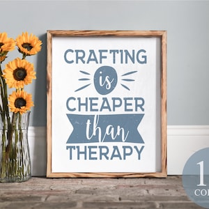 Crafting Is Cheaper Than Therapy Crafting Sign Funny Crafting Sign
