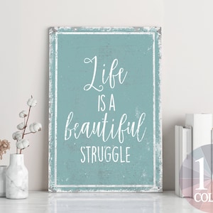 life is a beautiful struggle, inspirational sign, special gift, fun quote sign, live your life, love your life, beautiful life