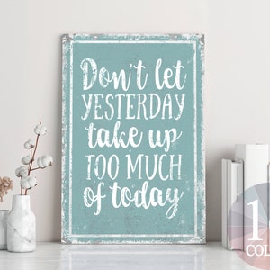 don't let yesterday take up too much of today, inspirational quote, motivational sign, encouraging sign, cute quotes, cute sayings, vintage image 1