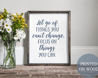 Let go of things you can’t change, focus on things you can, farmhouse quotes, motivational sign, encouraging gift, inspirational quotes,