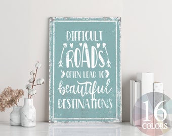 difficult roads often lead to beautiful destinations, encouraging gift, encouragement gift, inspirational sign, motivational wall art,