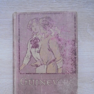 Guinevere OR The Ladder Of Love, Book Published 1919 Rare Vintage collectable, A Lovers Gift Historical Book Over 100yrs old