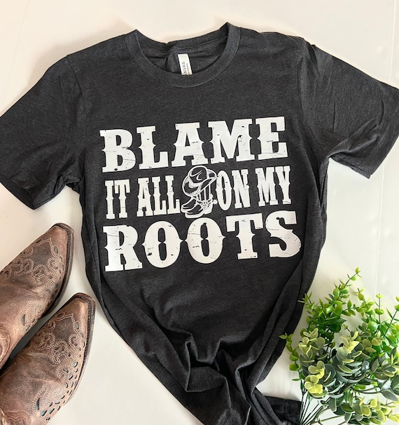 Blame It All on My Roots Graphic Tee 