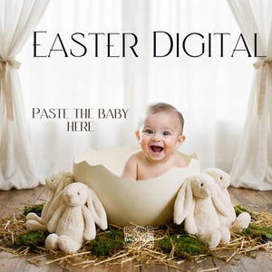 May include: An Easter digital backdrop with a baby in a large egg, surrounded by plush bunnies and hay. The text "EASTER DIGITAL" and "PASTE THE BABY HERE" are displayed. The scene is set against a backdrop of draped curtains.