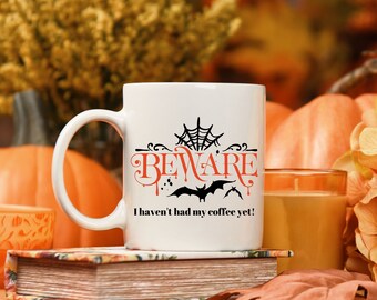 Beware I Haven't Had My Coffee Yet, Halloween Mugs, Cute Fall Coffee Mug, Halloween Season Mug, Fall Coffee Lovers Mug, Gifts for Women