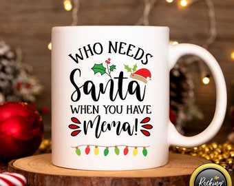 Who needs Santa when you have Mema? Christmas Mug, Mema Present, Funny Christmas Mug, Stocking Filler, Gifts for Mema.