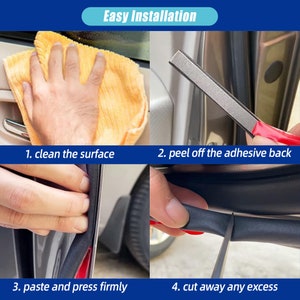 May include: Four steps for installing a car door seal. The steps are: 1. Clean the surface. 2. Peel off the adhesive back. 3. Paste and press firmly. 4. Cut away any excess.