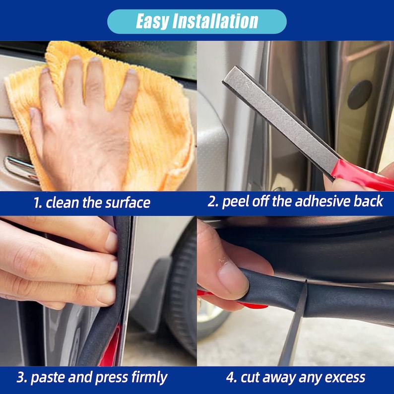 May include: Four steps for installing a car door seal. The steps are: 1. Clean the surface. 2. Peel off the adhesive back. 3. Paste and press firmly. 4. Cut away any excess.