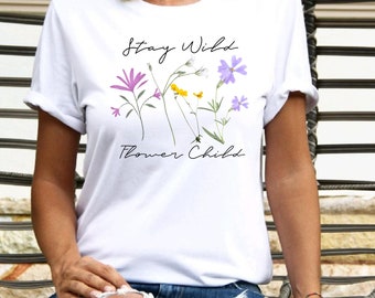 Stay wild flower child t-shirt. Hippie vibe tee. Gift for garden lover. Gift for Mom. Unisex sizing, please see size chart.