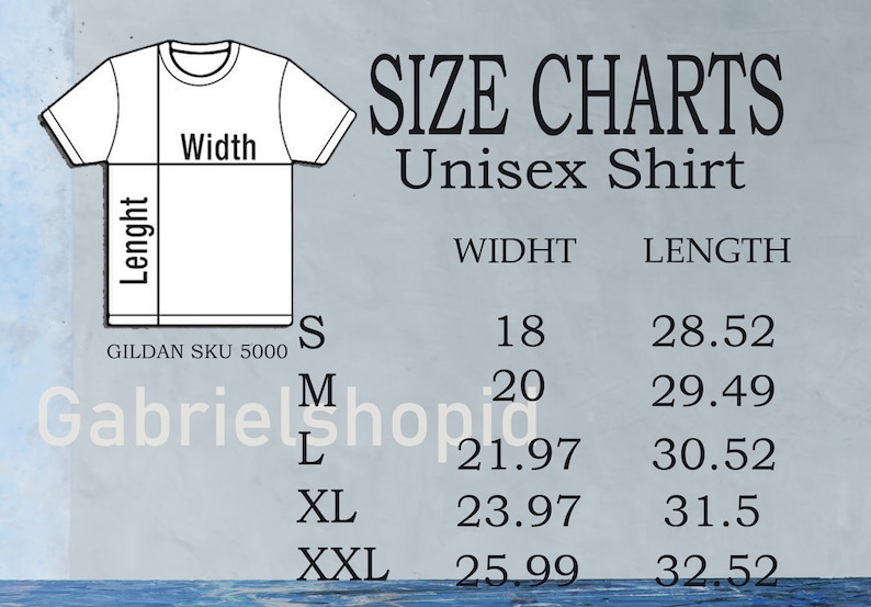May include: Size chart for unisex shirts, showing width and length measurements in inches for sizes S, M, L, XL, and XXL. The chart is labeled "Size Charts Unisex Shirt" and "GILDAN SKU 5000".