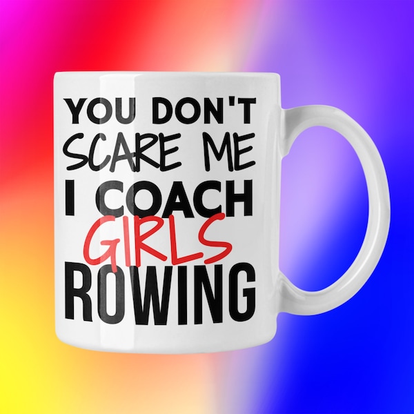 You don't scare me. I coach girls rowing. Funny mug, Funny coaching, Rowing coach, Funny rowing, Best coach, Coaching, Rowing gifts, Gift