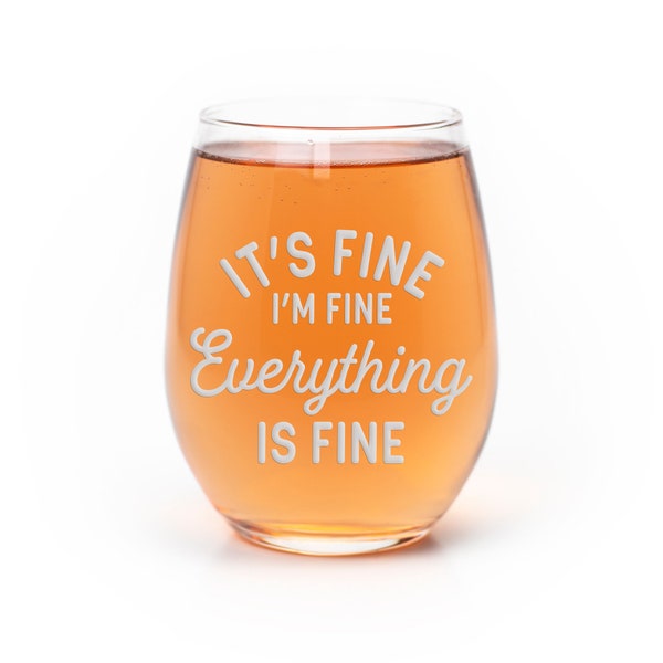 Its Fine I'm Fine Everything Is Fine Stemless Wine Glass - Funny Gift,  Sarcastic Gift, Quarantine Gift, Funny Wine Glass