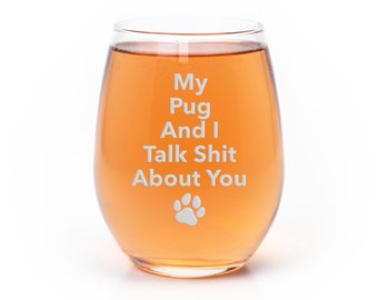 My Pug And I Talk Sht About You Stemless Wine Glass - Pug Gift, Pug Glass, Dog Fathers, Dog Drinking Glass, Pug