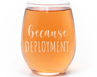 Because Deployment Stemless Wine Glass: Military Wife Gift