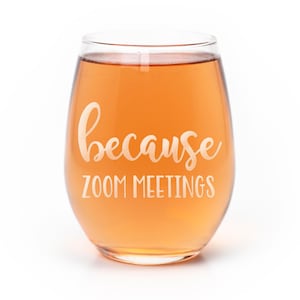Because Zoom Meetings Stemless Wine Glass - Funny Remote Worker Gift