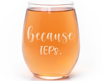 Because IEPs Stemless Wine Glass, Teacher Gift, School Year, Special Ed, End of Year