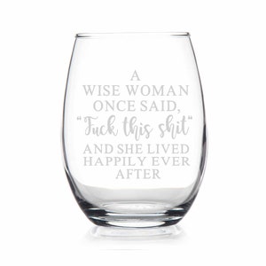 Funny 15oz Stemless Wine Glass A WISE WOMAN ONCE SAID,F*ck this shit AND SHE LIVED HAPPILY EVER AFTER 
