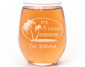 Funny Retirement Wine Glass: 5 O'Clock Everywhere, Laser Engraved Retirement Gift