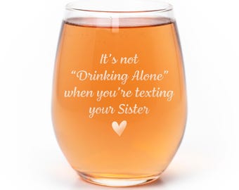 Drinking Alone Texting Sister Stemless Wine Glass, Funny Gift for Her