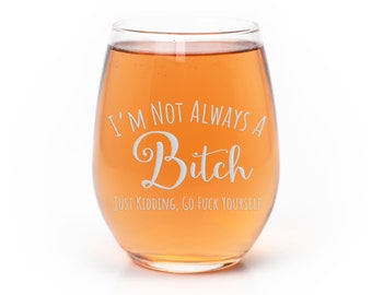 Im Not Always A Bitch Kidding Cute Funny Stemless Wine Glass - Bitch Gift, Funny Glass, Queen Gift, Gift For Her