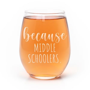 Because Middle Schoolers Stemless Wine Glass - Personalized Teacher, Teacher Wine Glass, Funny Wine Glass, Because Wine Glass