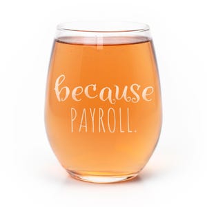 Because Payroll Stemless Wine Glass - Accountant Gift