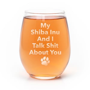 My Shiba Inu Dog And I Talk Sht About You Stemless Wine Glass - Shiba Inu Gift, Shiba Inu Glass, Dog Dad, Dog Wine Glass, Shiba Inu