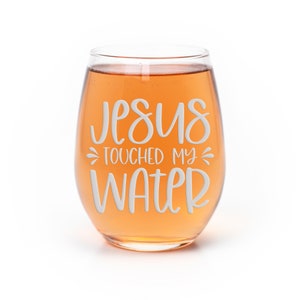 Jesus Touched My Water Stemless Wine Glass - Religious Gift Idea, Jesus Gift, Bible Gift, Jesus Wine Glass