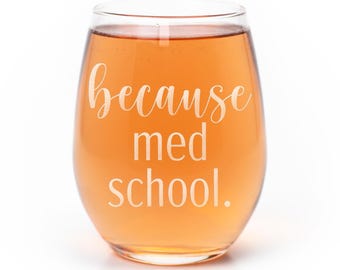 Because Med School Stemless Wine Glass: Laser Etched Gift