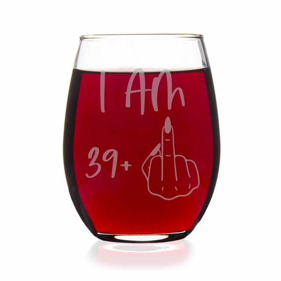 40th Birthday I Am 39 Plus Funny Stemmed Stemless Wine Glass 