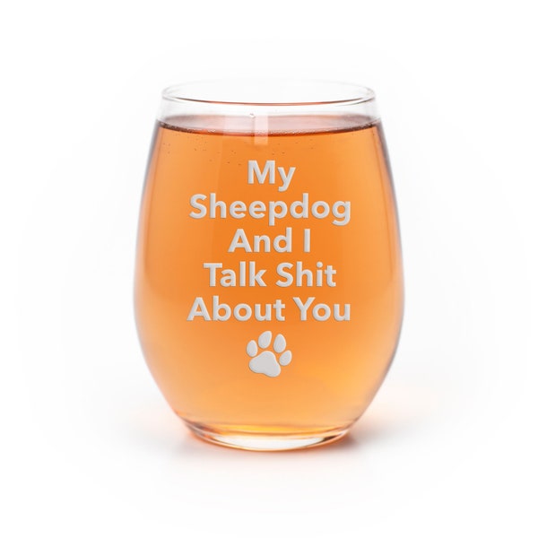 My Sheepdog And I Talk Sht About You Stemless Wine Glass - Sheepdog Gift, Sheepdog Glass, Dog Dad, Pet Mom, Sheepdog