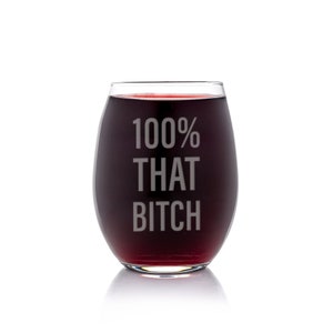 100 Percent That Bitch Stemless Wine Glass - Girl Power, Christmas Present, Friend Gift, Wine Lover, Single Friend, Wine Glass