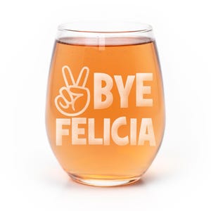 Bye Felicia Stemless Wine Glass: Laser Etched Funny Gift