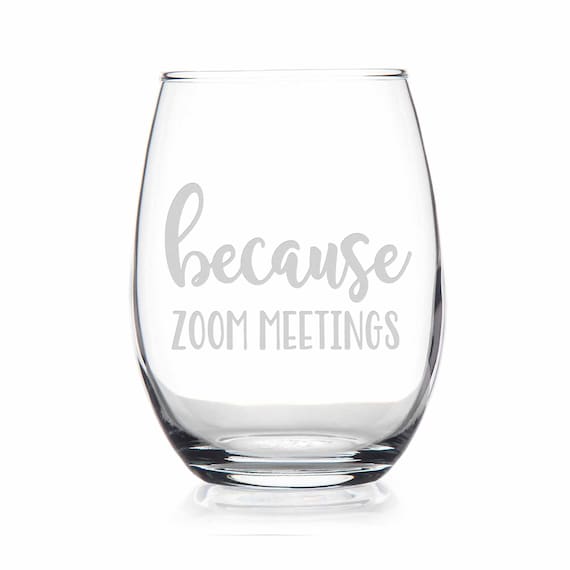 Because Zoom Meetings Stemless Wine Glass Remote Worker Gift