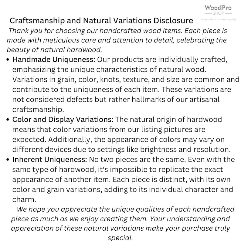 May include: Text on a white background from WoodPro Shop, discussing craftsmanship and natural variations in handcrafted wood items. It highlights the unique characteristics of natural wood, including variations in grain, color, and texture.
