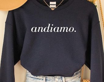 Andiamo Sweatshirt, Italy t-shirt, italy gift, Italy souvenir, Italian quotes, Italy travel, Italian vacation shirt, Italian