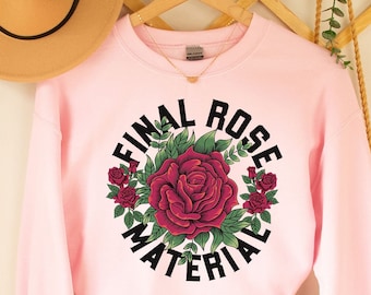 Final Rose Material Sweatshirt,Final Rose Material shirt, The Bachelor Sweatshirt, The bachelor Shirt, Final rose material