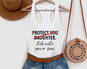 Protect your daughter Educate your son Racerback Tank, Women Empowerment,Too Many Women,Human Rights shirt,Ruth Bader Ginsburg,Girl Power