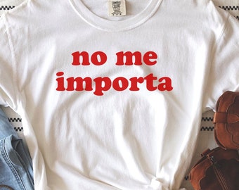 No me importa Comfort Colors T-shirt,Latina Tee,Latina Shirts,Chula Shirt,spanish shirt,Latina Feminist shirt, Latina power, Latina