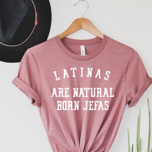 Latinas are natural born jefas, La jefa shirt, Latina Shirts, Chula Shirt, spanish shirt,Latina Feminist, Latina power, Latina shirt