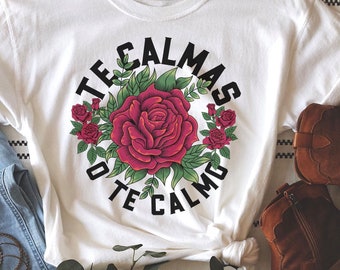Te calmas o te calmo Comfort Colors T-shirt, Latina Tee,Latina Shirts,Chula Shirt,spanish shirt,Latina Feminist shirt, Latina power