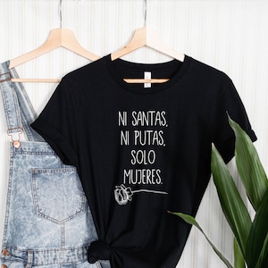 Ni santas ni putas solo mujeres, latina gift, Latina Feminist shirt, Latina power, Latina shirt, Spanish shirts, latina af,peruana tee