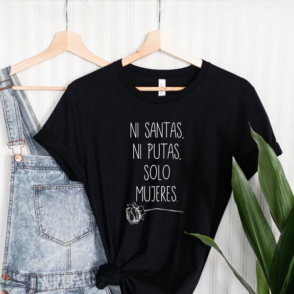 Ni santas ni putas solo mujeres, latina gift, Latina Feminist shirt, Latina power, Latina shirt, Spanish shirts, latina af,peruana tee