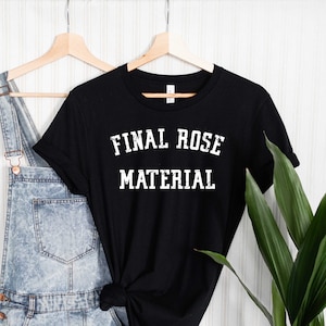 Final rose material, the bachelor tv show, the bachelor shirt, the bachelor gift, the bachelorette shirt, The bachelor Shirt