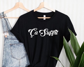 Ca Suffit Shirt, That's Enough Shirt, French Shirt,  French T Shirt, Frenchie Shirt, French Shirt, That's Enough Shirt, Cest La Vie