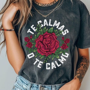 Te calmas o te calmo Comfort Colors T-shirt, Latina Tee,Latina Shirts,Chula Shirt,spanish shirt,Latina Feminist shirt, Latina power