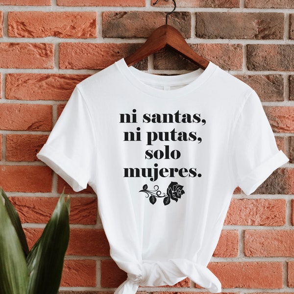 Ni santas ni putas solo mujeres, Latina AF Shirt, Latina Feminist Shirt, Mexicana Shirt, Chicana Shirt, Morena Shirt, Spanish Shirt