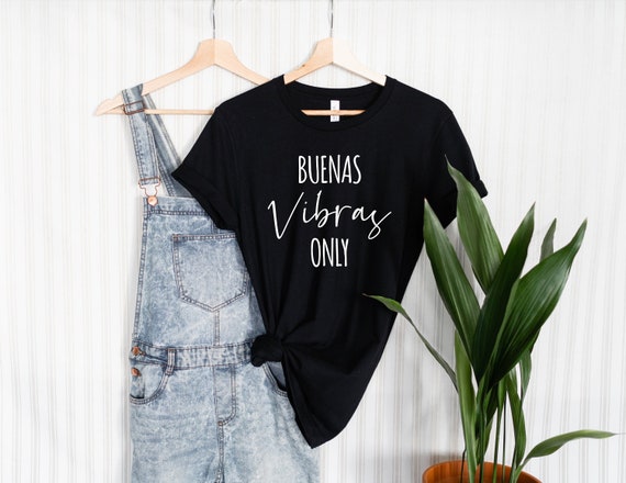 Buenas Vibras only, Good vibes tee, quarantine Latina buenas vibras solo buenas vibras great gift Latina shirt, funny shirt, spanish shirt
