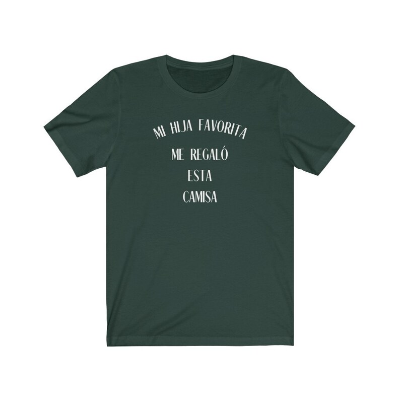 May include: A dark green t-shirt with white text that reads "Mi hija favorita me regal&oacute; esta camisa".